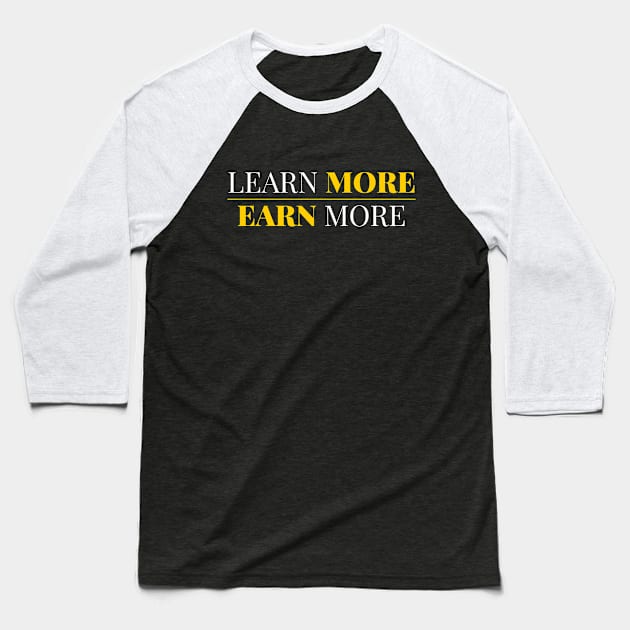 Learn More Earn More Baseball T-Shirt by victorstore